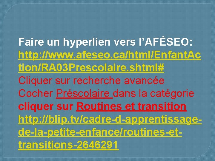 Faire un hyperlien vers l’AFÉSEO: http: //www. afeseo. ca/html/Enfant. Ac tion/RA 03 Prescolaire. shtml#