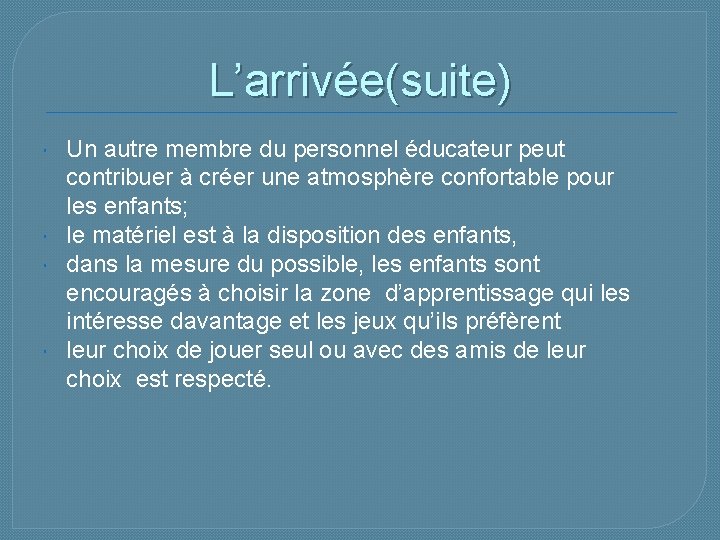 L’arrivée(suite) Un autre membre du personnel éducateur peut contribuer à créer une atmosphère confortable