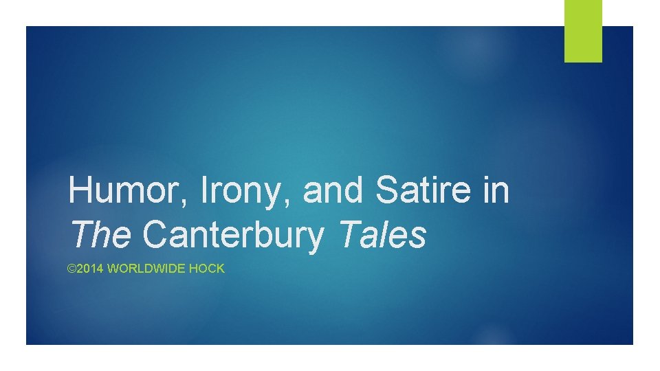 Humor, Irony, and Satire in The Canterbury Tales © 2014 WORLDWIDE HOCK 