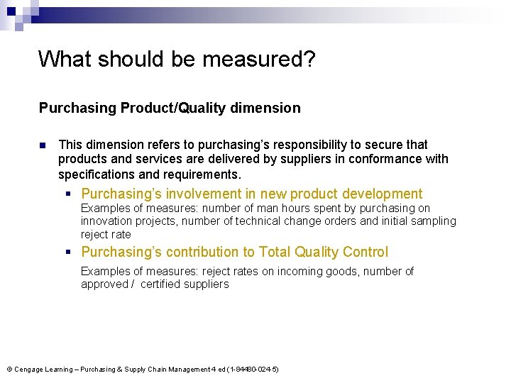 What should be measured? Purchasing Product/Quality dimension n This dimension refers to purchasing’s responsibility