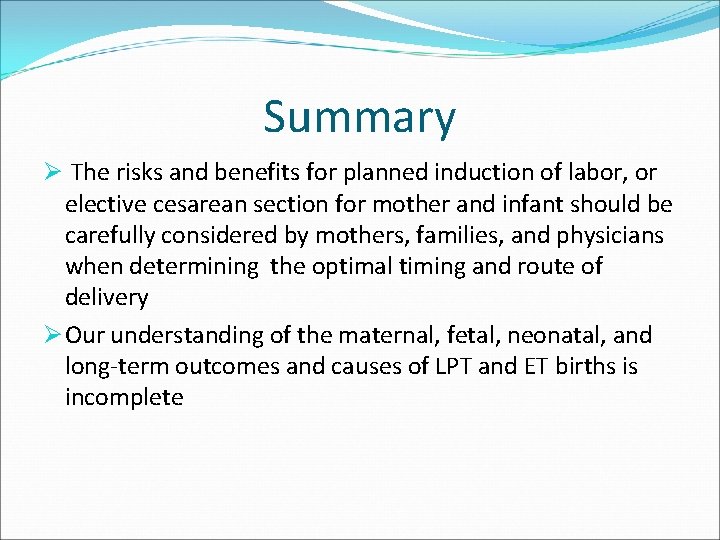 Summary Ø The risks and benefits for planned induction of labor, or elective cesarean