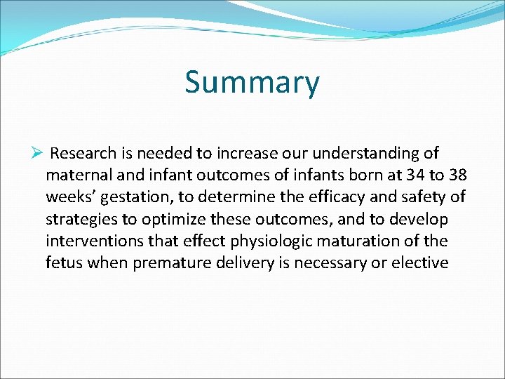 Summary Ø Research is needed to increase our understanding of maternal and infant outcomes