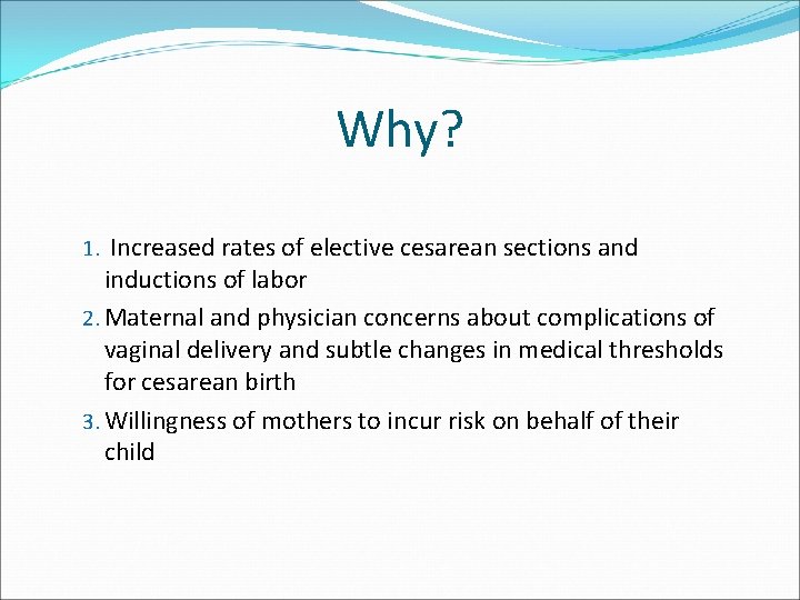 Why? 1. Increased rates of elective cesarean sections and inductions of labor 2. Maternal