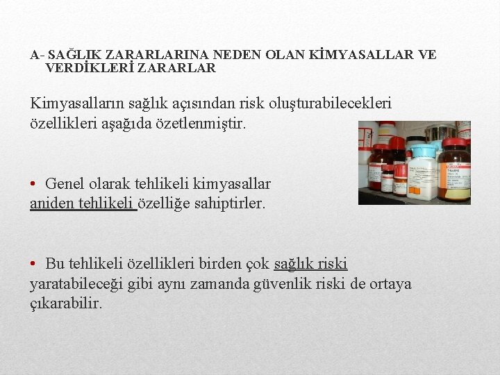 A- SAĞLIK ZARARLARINA NEDEN OLAN KİMYASALLAR VE VERDİKLERİ ZARARLAR Kimyasalların sağlık açısından risk oluşturabilecekleri
