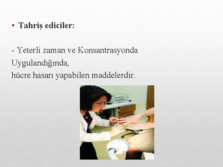  • Tahriş ediciler: - Yeterli zaman ve Konsantrasyonda Uygulandığında, hücre hasarı yapabilen maddelerdir.