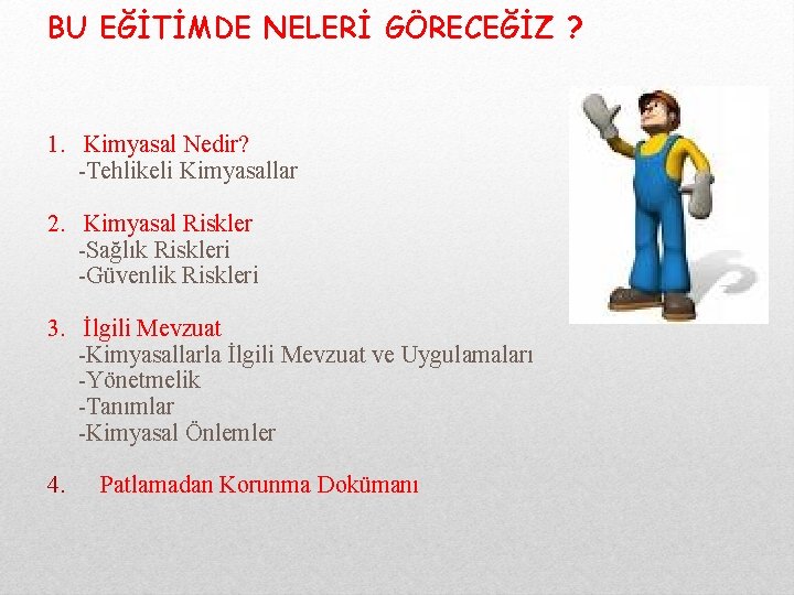 BU EĞİTİMDE NELERİ GÖRECEĞİZ ? 1. Kimyasal Nedir? -Tehlikeli Kimyasallar 2. Kimyasal Riskler -Sağlık