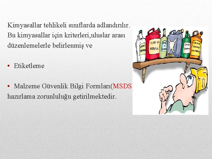 Kimyasallar tehlikeli sınıflarda adlandırılır. Bu kimyasallar için kriterleri, uluslar arası düzenlemelerle belirlenmiş ve •