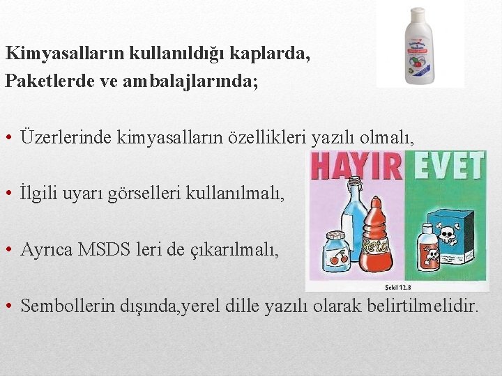 Kimyasalların kullanıldığı kaplarda, Paketlerde ve ambalajlarında; • Üzerlerinde kimyasalların özellikleri yazılı olmalı, • İlgili