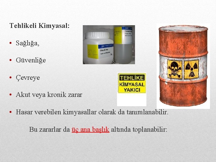 Tehlikeli Kimyasal: • Sağlığa, • Güvenliğe • Çevreye • Akut veya kronik zarar •