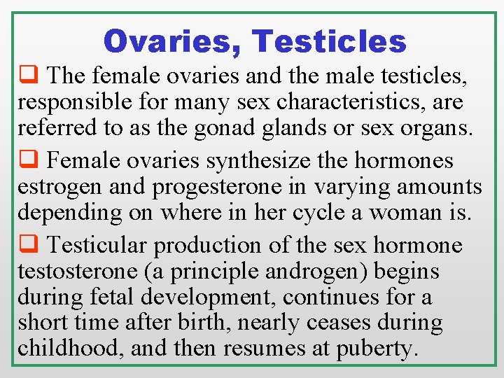 Ovaries, Testicles q The female ovaries and the male testicles, responsible for many sex Ovaries, Testicles q The female ovaries and the male testicles, responsible for many sex