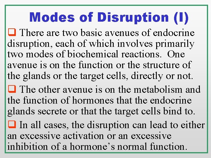 Modes of Disruption (I) q There are two basic avenues of endocrine disruption, each Modes of Disruption (I) q There are two basic avenues of endocrine disruption, each