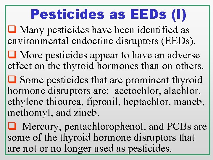 Pesticides as EEDs (I) q Many pesticides have been identified as environmental endocrine disruptors Pesticides as EEDs (I) q Many pesticides have been identified as environmental endocrine disruptors