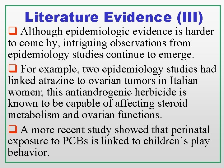 Literature Evidence (III) q Although epidemiologic evidence is harder to come by, intriguing observations Literature Evidence (III) q Although epidemiologic evidence is harder to come by, intriguing observations