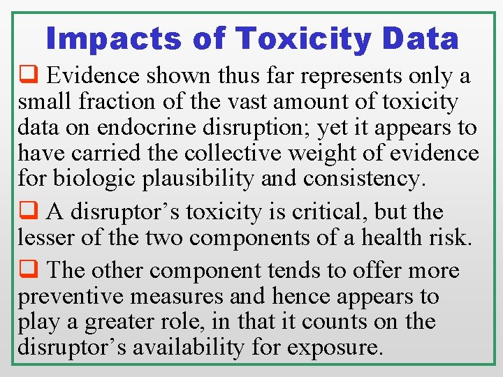 Impacts of Toxicity Data q Evidence shown thus far represents only a small fraction Impacts of Toxicity Data q Evidence shown thus far represents only a small fraction