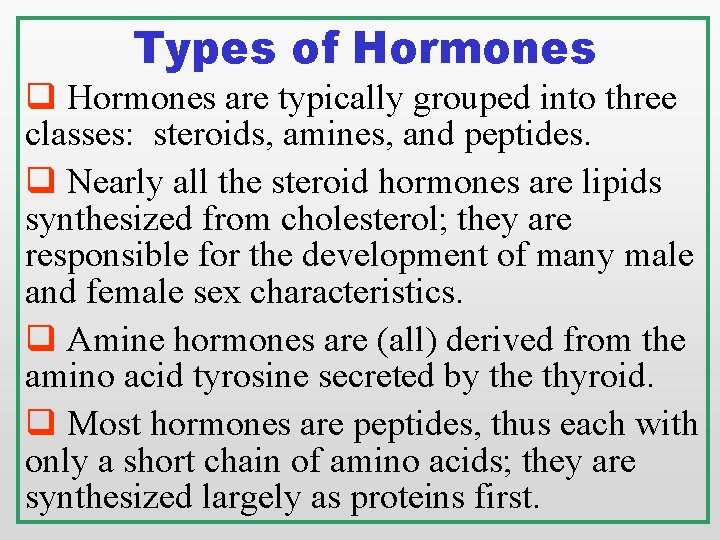 Types of Hormones q Hormones are typically grouped into three classes: steroids, amines, and Types of Hormones q Hormones are typically grouped into three classes: steroids, amines, and