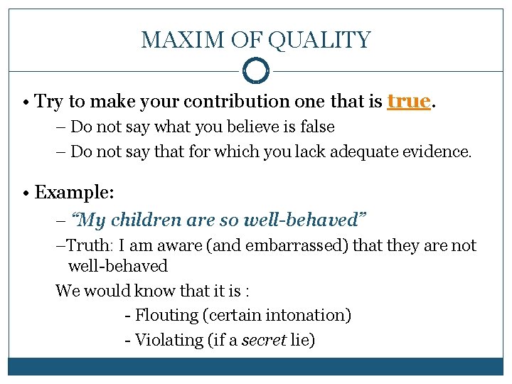 MAXIM OF QUALITY • Try to make your contribution one that is true. –