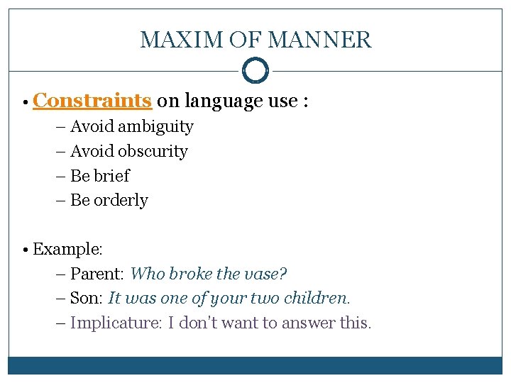 MAXIM OF MANNER • Constraints on language use : – Avoid ambiguity – Avoid