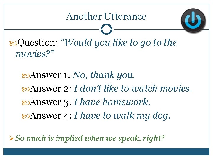 Another Utterance Question: “Would you like to go to the movies? ” Answer 1: