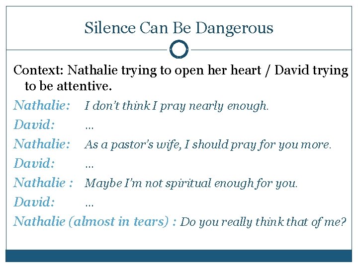 Silence Can Be Dangerous Context: Nathalie trying to open her heart / David trying