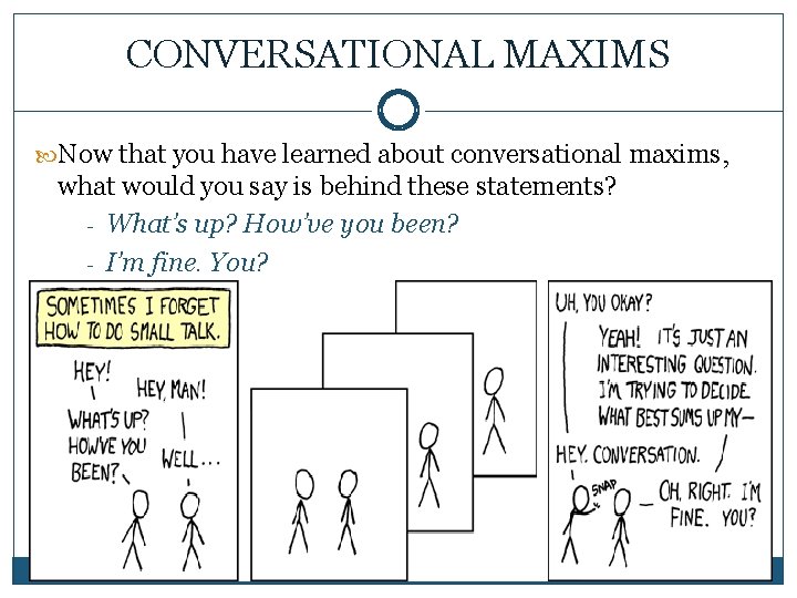 CONVERSATIONAL MAXIMS Now that you have learned about conversational maxims, what would you say