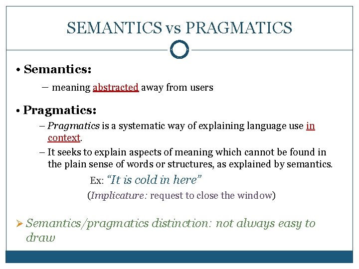 SEMANTICS vs PRAGMATICS • Semantics: – meaning abstracted away from users abstracted • Pragmatics: