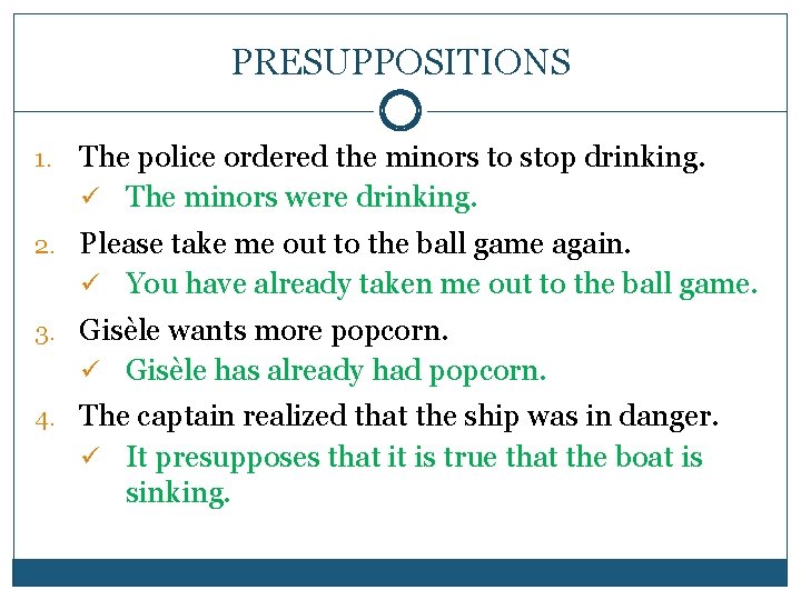 PRESUPPOSITIONS 1. The police ordered the minors to stop drinking. ü The minors were