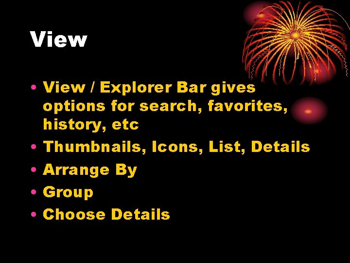 View • View / Explorer Bar gives options for search, favorites, history, etc •