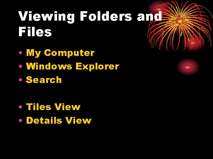 Viewing Folders and Files • My Computer • Windows Explorer • Search • Tiles