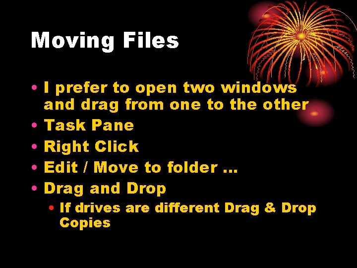 Moving Files • I prefer to open two windows and drag from one to