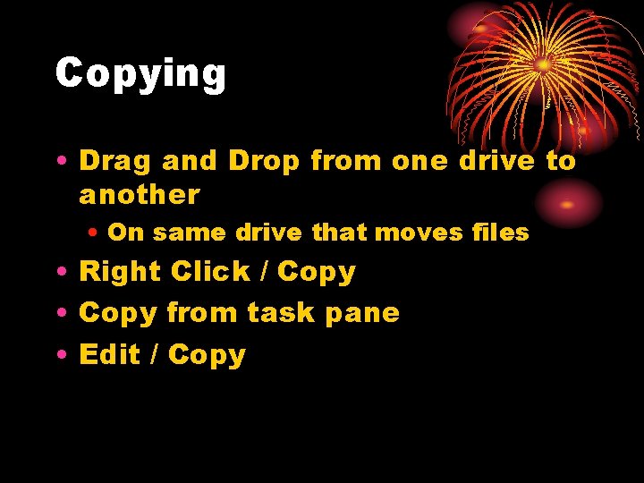 Copying • Drag and Drop from one drive to another • On same drive
