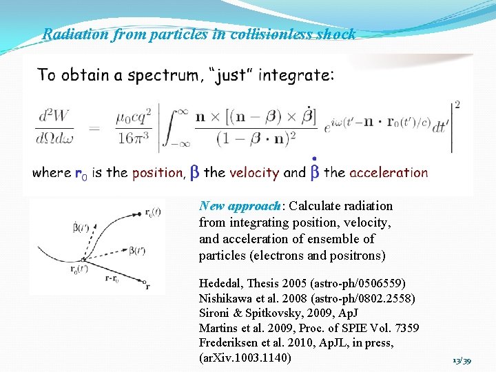Radiation from particles in collisionless shock New approach: Calculate radiation from integrating position, velocity,