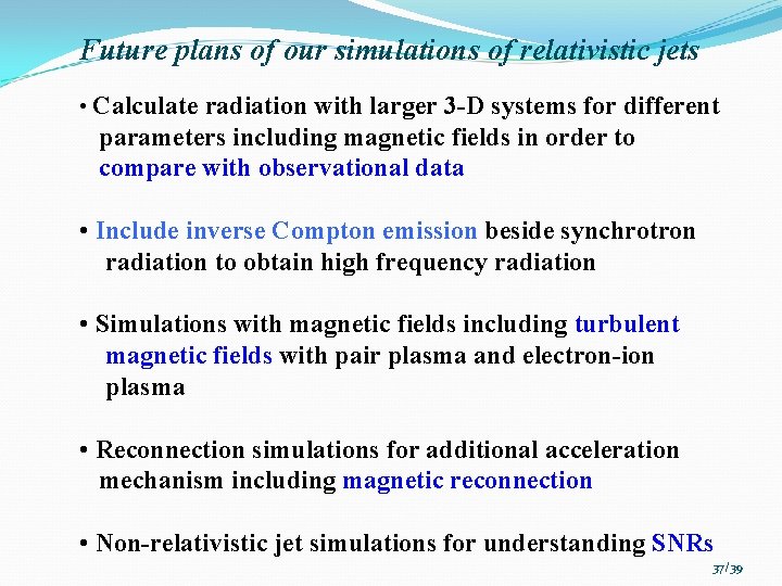 Future plans of our simulations of relativistic jets • Calculate radiation with larger 3