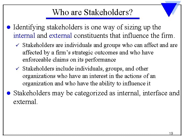 Who are Stakeholders? l Identifying stakeholders is one way of sizing up the internal Who are Stakeholders? l Identifying stakeholders is one way of sizing up the internal