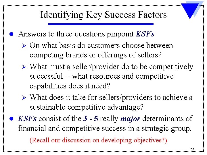 Identifying Key Success Factors l l Answers to three questions pinpoint KSFs Ø On Identifying Key Success Factors l l Answers to three questions pinpoint KSFs Ø On