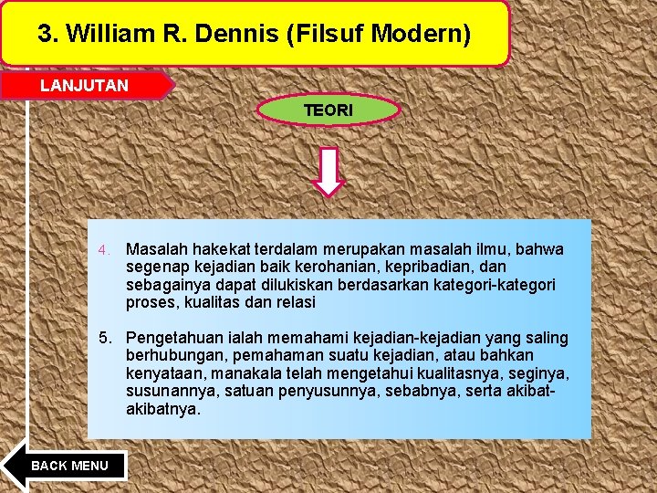 3. William R. Dennis (Filsuf Modern) LANJUTAN TEORI 4. Masalah hakekat terdalam merupakan masalah