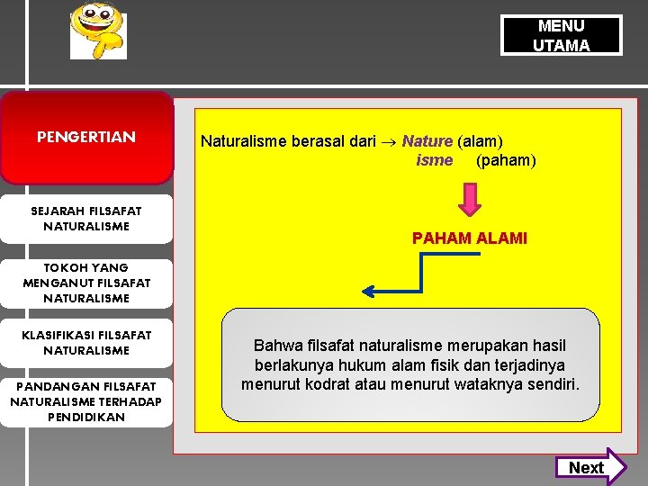 MENU UTAMA PENGERTIAN SEJARAH FILSAFAT NATURALISME Naturalisme berasal dari Nature (alam) isme (paham) PAHAM