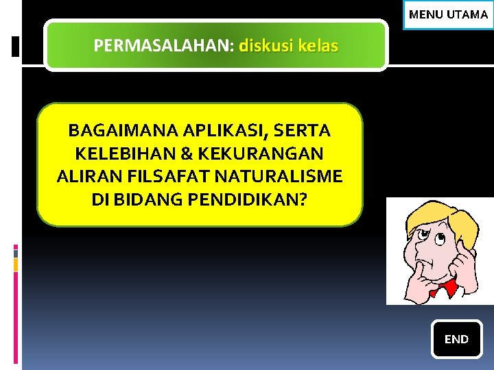 MENU UTAMA PERMASALAHAN: diskusi kelas BAGAIMANA APLIKASI, SERTA KELEBIHAN & KEKURANGAN ALIRAN FILSAFAT NATURALISME