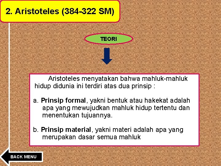 2. Aristoteles (384 -322 SM) TEORI Aristoteles menyatakan bahwa mahluk-mahluk hidup didunia ini terdiri