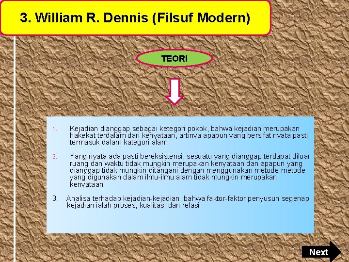 3. William R. Dennis (Filsuf Modern) TEORI 1. Kejadianggap sebagai ketegori pokok, bahwa kejadian