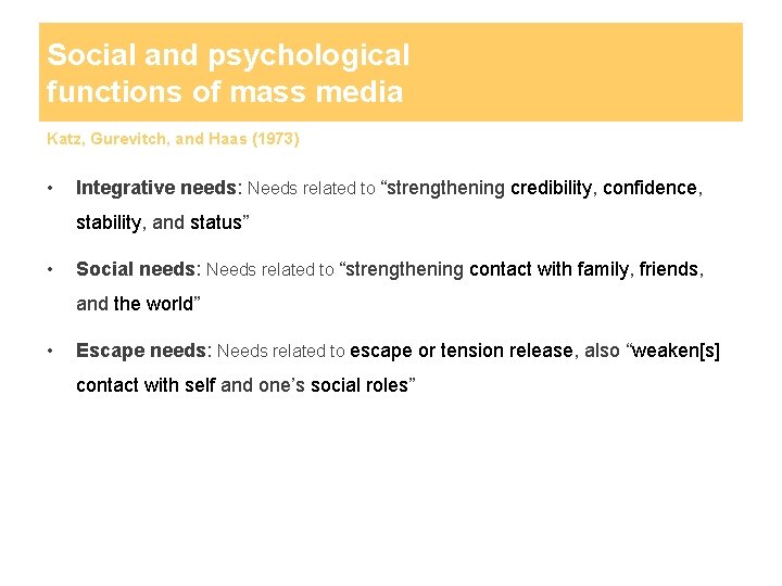 Social and psychological functions of mass media Katz, Gurevitch, and Haas (1973) • Integrative