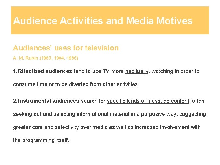 Audience Activities and Media Motives Audiences’ uses for television A. M. Rubin (1983, 1984,