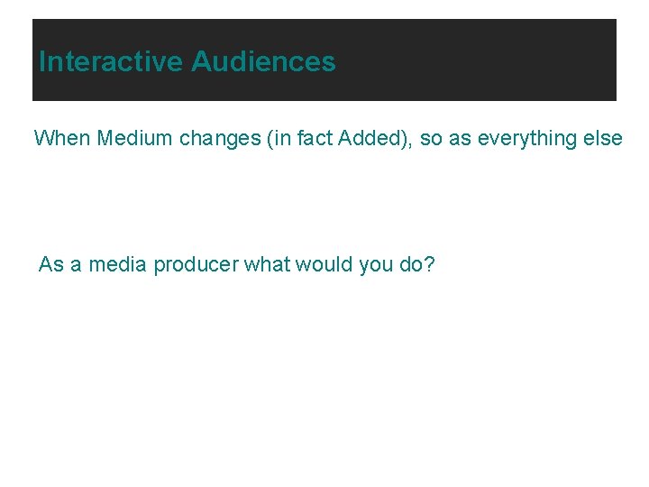 Interactive Audiences When Medium changes (in fact Added), so as everything else As a