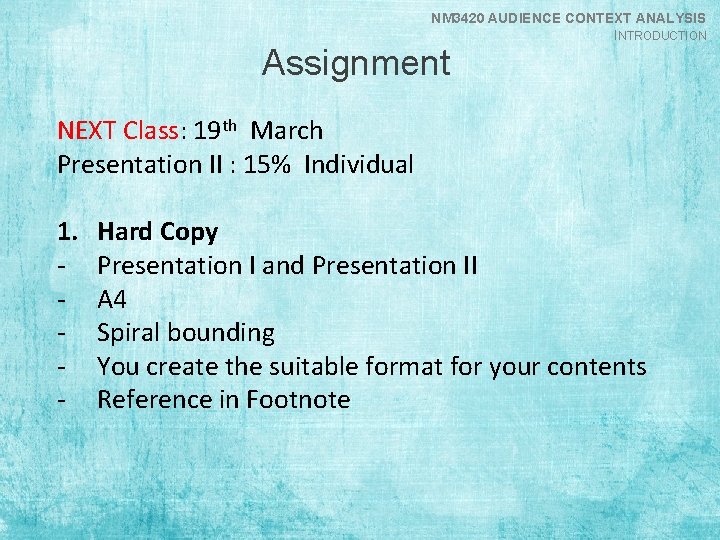 NM 3420 AUDIENCE CONTEXT ANALYSIS INTRODUCTION Assignment NEXT Class: 19 th March Presentation II