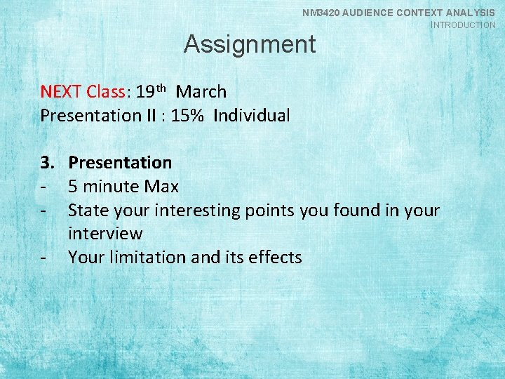 NM 3420 AUDIENCE CONTEXT ANALYSIS INTRODUCTION Assignment NEXT Class: 19 th March Presentation II