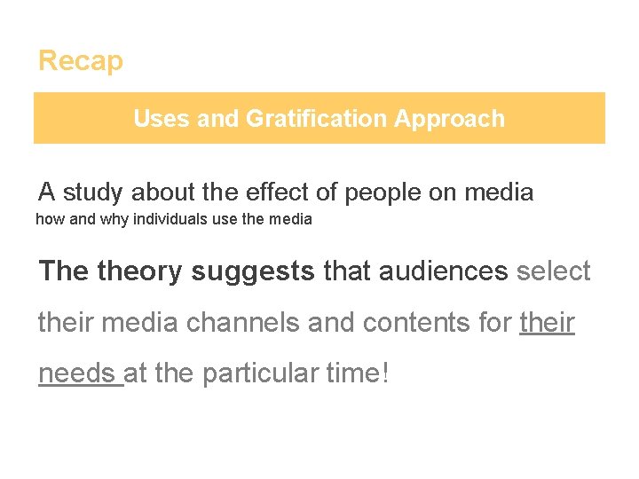 Recap Uses and Gratification Approach A study about the effect of people on media