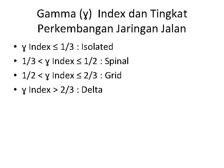 Gamma (ɣ) Index dan Tingkat Perkembangan Jaringan Jalan • • ɣ Index ≤ 1/3