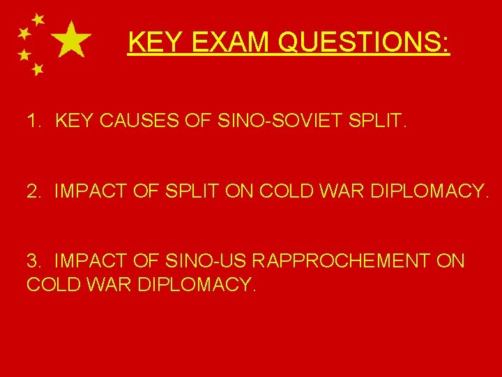 KEY EXAM QUESTIONS: 1. KEY CAUSES OF SINO-SOVIET SPLIT. 2. IMPACT OF SPLIT ON KEY EXAM QUESTIONS: 1. KEY CAUSES OF SINO-SOVIET SPLIT. 2. IMPACT OF SPLIT ON