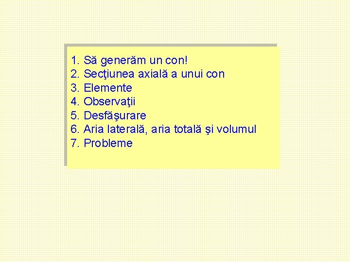 1. Să generăm un con! 2. Secţiunea axială a unui con 3. Elemente 4. 1. Să generăm un con! 2. Secţiunea axială a unui con 3. Elemente 4.