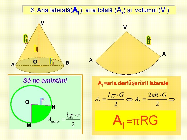 6. Aria laterală(Al ), aria totală (At) şi volumul (V ) V V A 6. Aria laterală(Al ), aria totală (At) şi volumul (V ) V V A