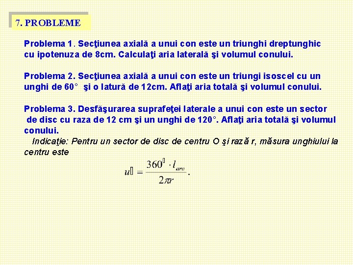 7. PROBLEME Problema 1. Secţiunea axială a unui con este un triunghi dreptunghic cu 7. PROBLEME Problema 1. Secţiunea axială a unui con este un triunghi dreptunghic cu
